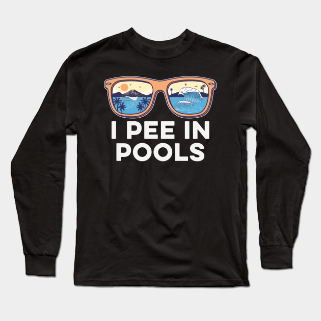 I pee in pools Funny Sunglasses Long Sleeve T-Shirt by unaffectedmoor